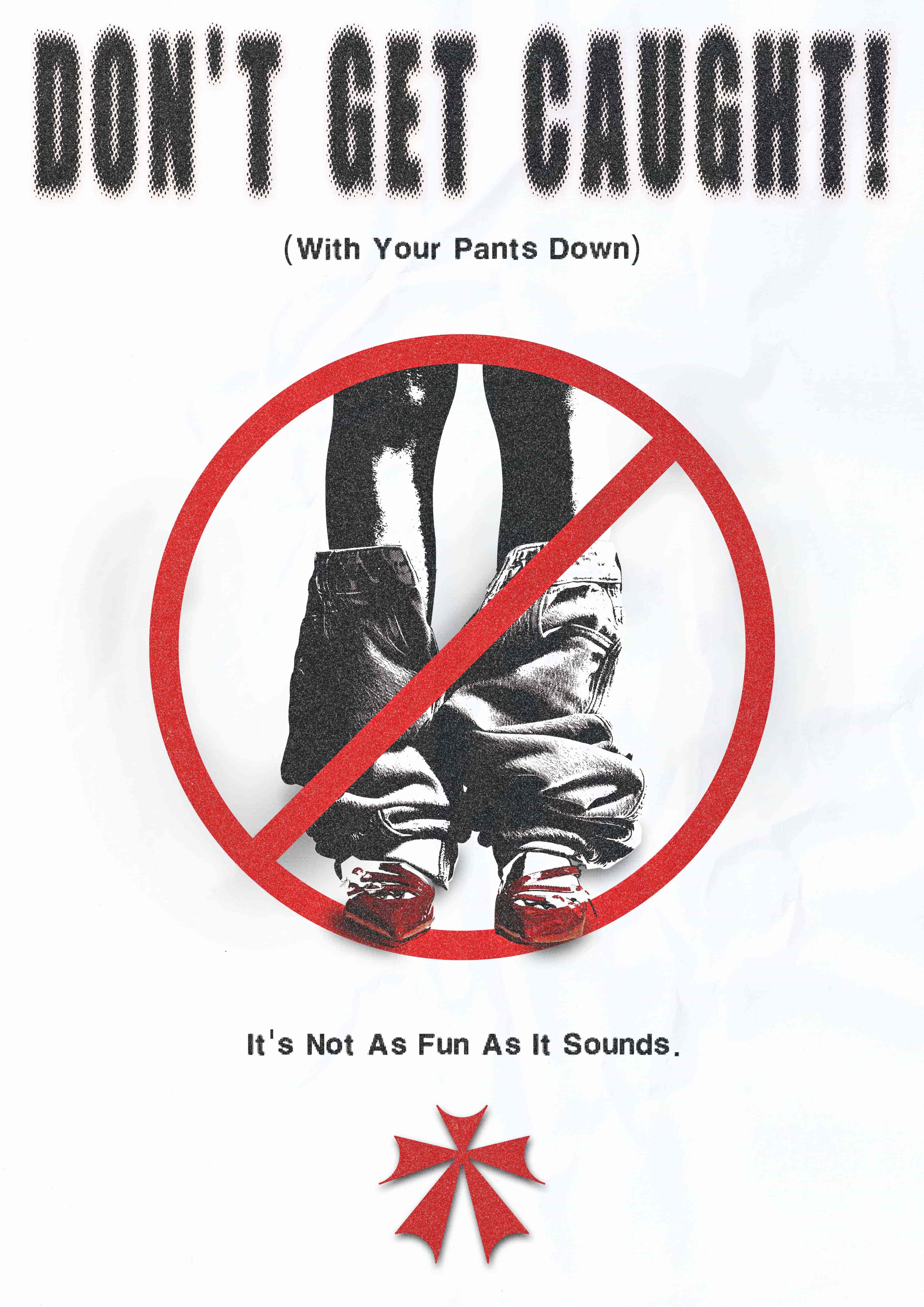 DONT GET CAUGHT (with your pants down)